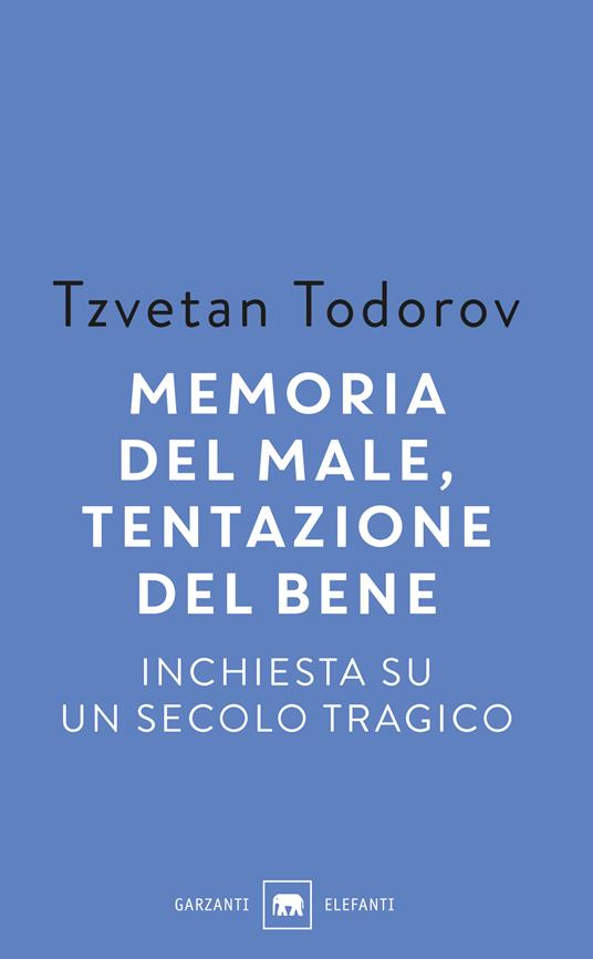 Memoria del male, tentazione del bene. Inchiesta su un secolo tragico - Tzvetan Todorov - copertina
