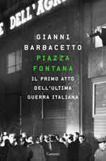 Piazza Fontana. Il primo atto dell'ultima guerra italiana