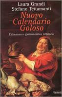 Nuovo calendario goloso. L'almanacco gastronomico-letterario - Laura Grandi,Stefano Tettamanti - 2