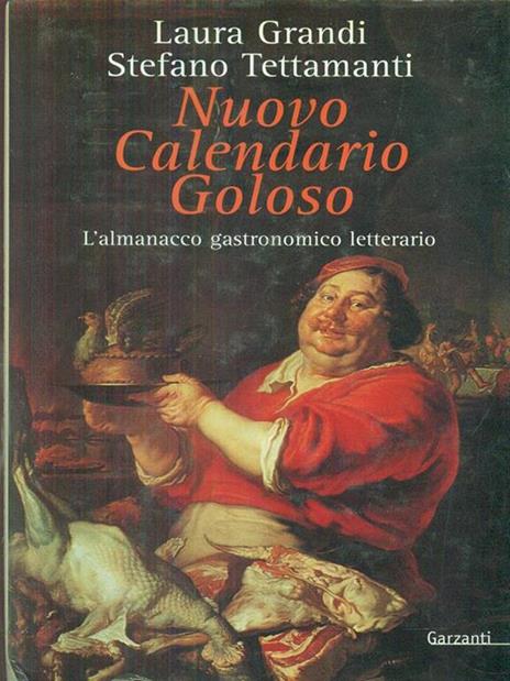 Nuovo calendario goloso. L'almanacco gastronomico-letterario - Laura Grandi,Stefano Tettamanti - copertina