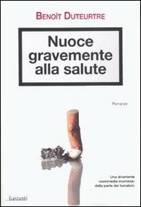 Nuoce gravemente alla salute - Benoît Duteurtre - copertina