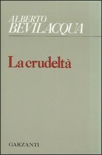 La crudeltà - Alberto Bevilacqua - copertina
