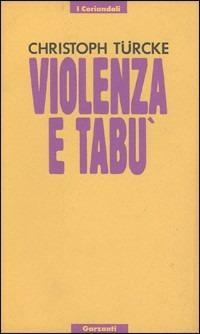 Violenza e tabù. Percorsi filosofici di confine - Christoph Turcke - copertina