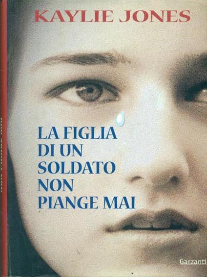 La figlia di un soldato non piange mai - Kaylie Jones - copertina