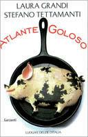 Atlante goloso. Luoghi e delizie d'Italia - Laura Grandi,Stefano Tettamanti - copertina