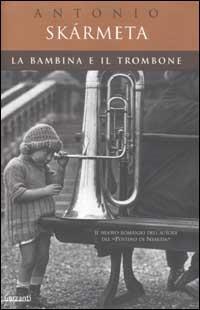 La bambina e il trombone - Antonio Skármeta - copertina