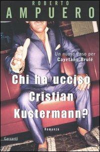 Chi ha ucciso Cristian Kustermann? - Roberto Ampuero - copertina