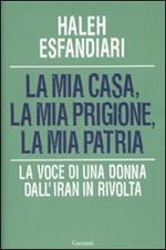 La mia casa, la mia prigione, la mia patria. La voce di una donna dall'Iran in rivolta