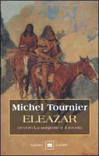 Eleazar ovvero la sorgente e il roveto - Michel Tournier - copertina