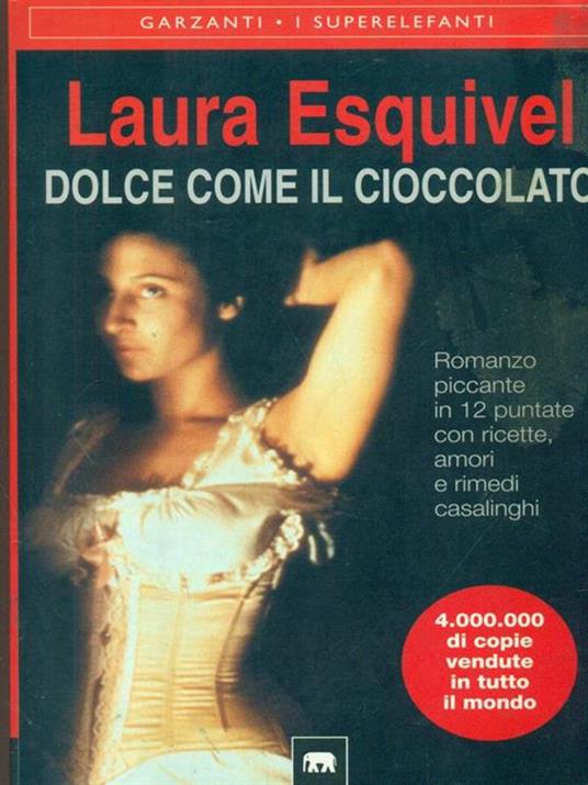 Dolce come il cioccolato. Romanzo piccante in 12 puntate con ricette, amori e rimedi casalinghi - Laura Esquivel - copertina