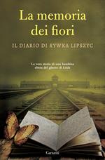 La memoria dei fiori. Il diario di Lipszyc Rywka. La vera storia di una bambina ebrea del ghetto di Lódz