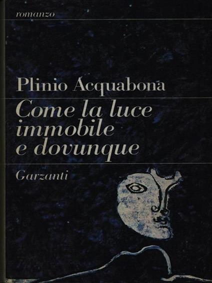 Come la luce immobile e dovunque - Plinio Acquabona - copertina