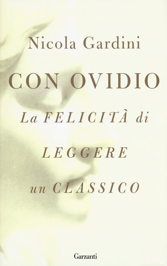 Con Ovidio. La felicità di leggere un classico - Nicola Gardini - copertina