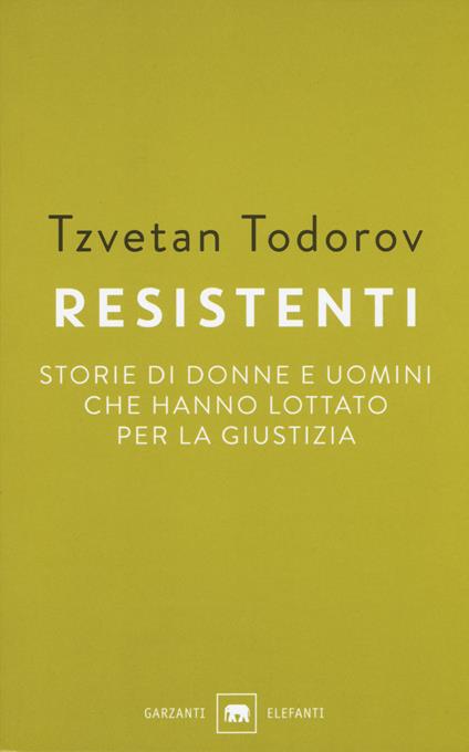 Resistenti. Storie di donne e uomini che hanno lottato per la giustizia - Tzvetan Todorov - copertina