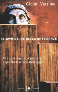 Le avventure della differenza. Che cosa significa pensare dopo Nietzsche e Heidegger - Gianni Vattimo - copertina