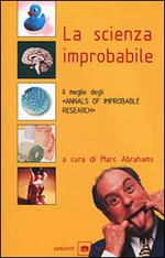 La scienza improbabile. Il meglio degli «Annals of Improbable Research»