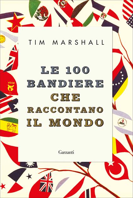 Le 100 bandiere che raccontano il mondo - Tim Marshall - copertina