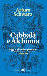 Cabbalà e alchimia. Saggi sugli archetipi comuni