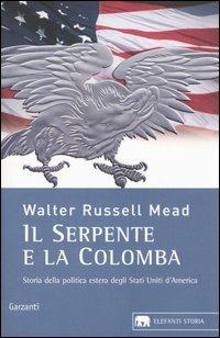 Il serpente e la colomba. Storia della politica estera degli Stati Uniti d'America - W. Russell Mead - copertina