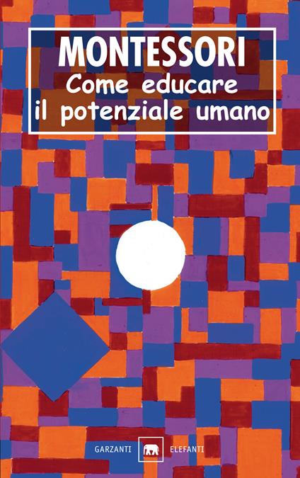 Come educare il potenziale umano - Maria Montessori - copertina
