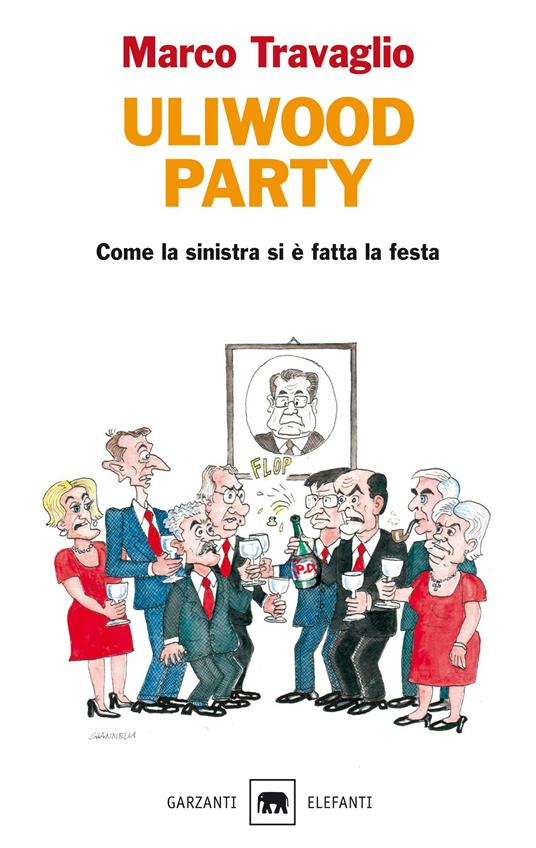 Uliwood party. Figure e figurine, figuri e figuracce del primo anno di centro-sinistra(-destra) - Marco Travaglio - copertina