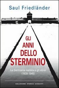 Gli anni dello sterminio. La Germania nazista e gli ebrei (1939-1945) - Saul Friedländer - copertina