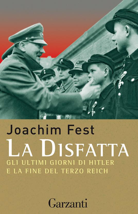 La disfatta. Gli ultimi giorni di Hitler e la fine del Terzo Reich Joachim C. Fest Libro La disfatta. Gli ultimi giorni di Hitler e la fine del Terzo Reich Joachim C. Fest Libro