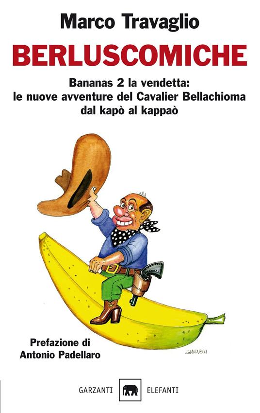 Berluscomiche. Bananas 2 la vendetta: le nuove avventure del Cavalier Bellachioma dal kapò al kappaò - Marco Travaglio - copertina