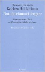 Non facciamoci fregare. Come trovare i fatti nell'era della disinformazione