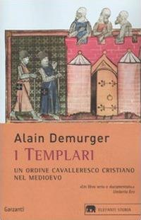 I templari. Un ordine cavalleresco cristiano nel Medioevo - Alain Demurger - copertina