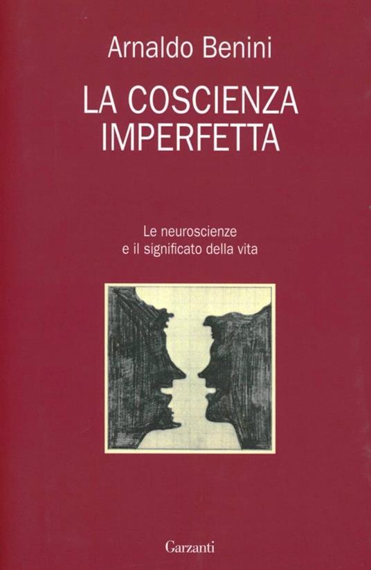 La coscienza imperfetta. Le neuroscienze e il significato della vita - Arnaldo Benini - copertina