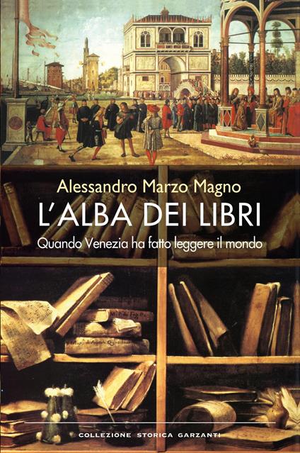 L' alba dei libri. Quando Venezia ha fatto leggere il mondo - Alessandro Marzo Magno - copertina