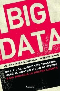 Big data. Una rivoluzione che trasformerà il nostro modo di vivere – e già minaccia la nostra libertà - Viktor Mayer-Schönberger,Kenneth Cukier - copertina