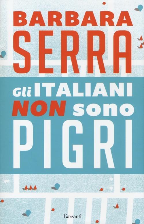 Gli italiani non sono pigri - Barbara Serra - copertina