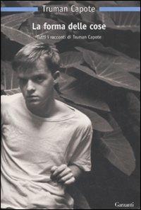 La forma delle cose. Tutti i racconti - Truman Capote - copertina