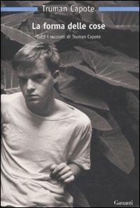 La forma delle cose. Tutti i racconti - Truman Capote - copertina