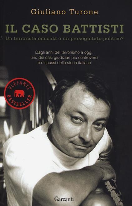 Il caso Battisti. Un terrorista omicida o un perseguitato politico? - Giuliano Turone - copertina
