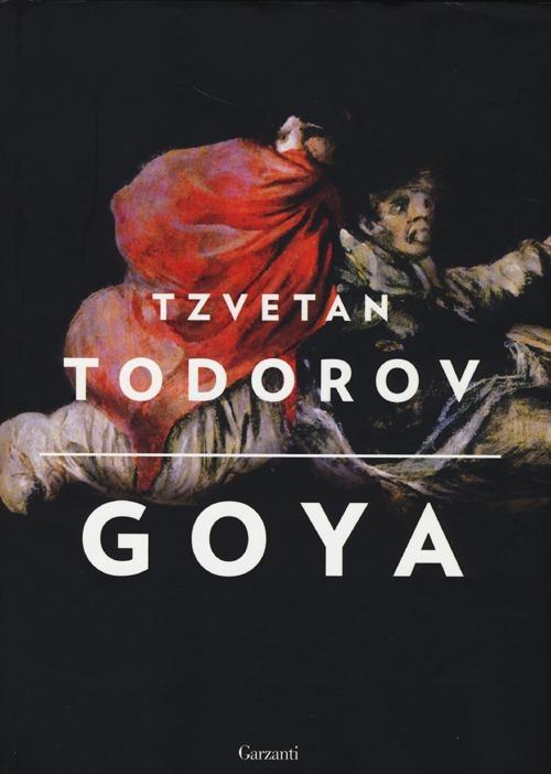Goya. Ediz. illustrata - Tzvetan Todorov - copertina