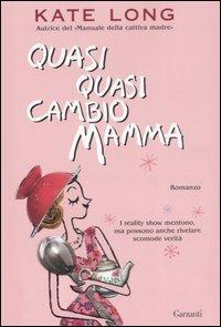 Quasi quasi cambio mamma - Kate Long - copertina