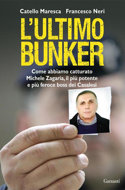 L'ultimo bunker. La vera storia della cattura di Michele Zagaria, il più potente e più feroce boss dei Casalesi - Catello Maresca,Francesco Neri - copertina