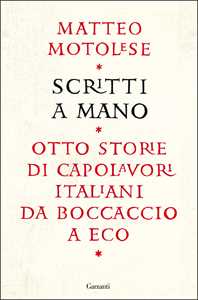 Scritti a mano. Otto storie di capolavori italiani da Boccaccio a Eco