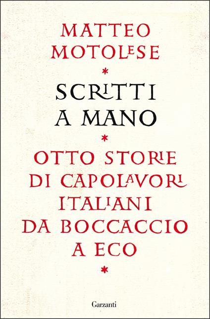 Scritti a mano. Otto storie di capolavori italiani da Boccaccio a Eco - Matteo Motolese - copertina