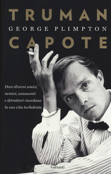 Truman Capote. Dove diversi amici, nemici, conoscenti e detrattori ricordano la sua vita turbolenta - George Plimpton - copertina