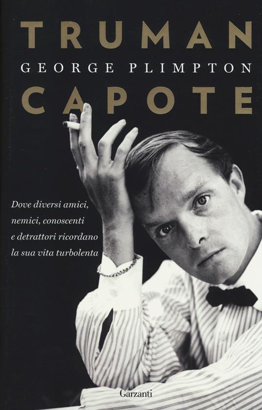 Truman Capote. Dove diversi amici, nemici, conoscenti e detrattori ricordano la sua vita turbolenta - George Plimpton - copertina
