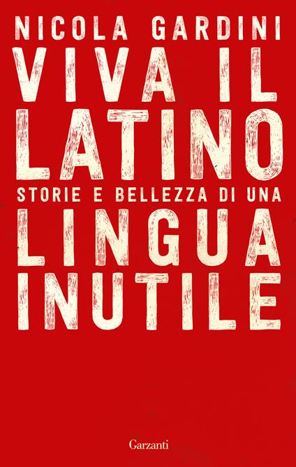 Viva il latino. Storie e bellezza di una lingua inutile - Nicola Gardini - copertina