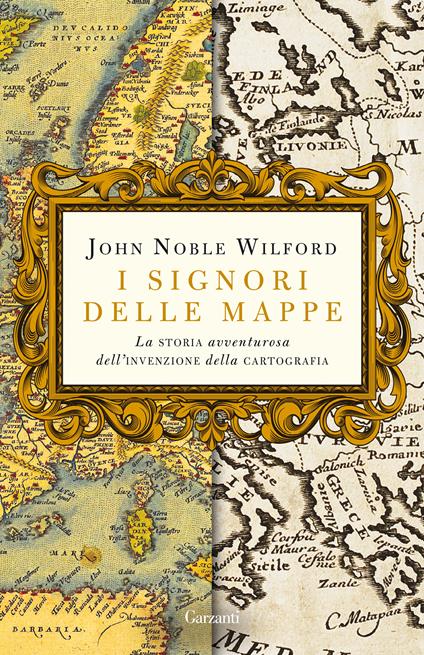 I signori delle mappe. La storia avventurosa dell'invenzione della cartografia - John Noble Wilford - copertina