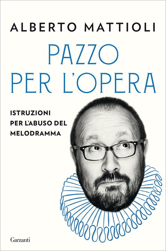 Pazzo per l'opera. Istruzioni per l'abuso del melodramma - Alberto Mattioli - copertina