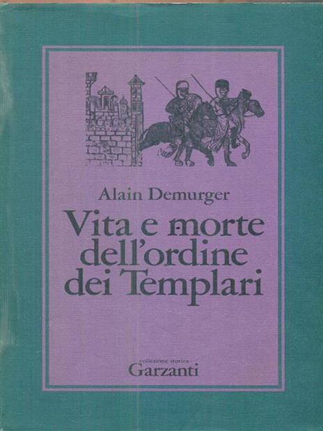 Vita e morte dell'Ordine dei Templari - Alain Demurger - 2