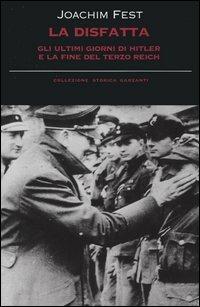 La disfatta. Gli ultimi giorni di Hitler e la fine del Terzo Reich - Joachim C. Fest - copertina