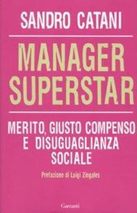 Manager superstar. Merito, giusto compenso e disuguaglianza sociale - Sandro Catani - copertina